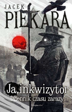 Ja, Inkwizytor. Dziennik czasu zarazy - Jacek Piekara