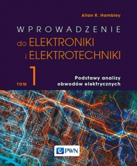 Wprowadzenie do elektrotechniki i elektroniki. Tom 1 - Allan R. Hambley