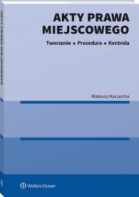 Akty prawa miejscowego Tworzenie procedura i kontrola - Mateusz Kaczocha