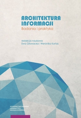 Architektura informacji Badania i praktyka - Głowacka Ewa, Kortas Weronika 
