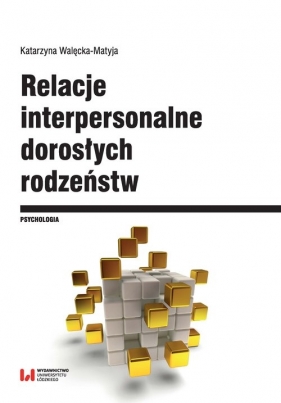 Relacje interpersonalne dorosłych rodzeństw - Katarzyna Walęcka-Matyja