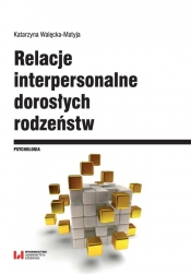 Relacje interpersonalne dorosłych rodzeństw - Katarzyna Walęcka-Matyja