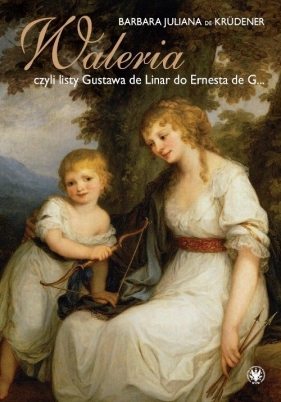 Waleria, czyli listy Gustava de Linar do Ernesta de G... - Barbara Juliana de Krüdener