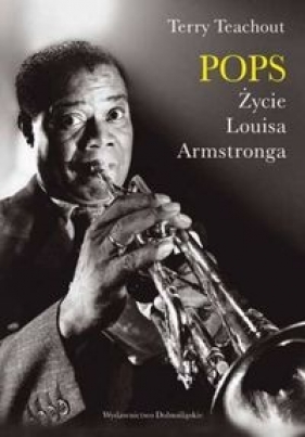 Pops Życie Louisa Armstronga - Teachout Terry