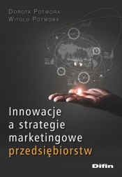 Innowacje a strategie marketingowe przedsiębiorstw - Potwora Dorota, Potwora Witold