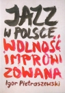 Jazz w Polsce Wolność improwizowana Pietraszewski Igor