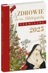 Terminarz 2025. Zdrowie ze św. Hildegardą Opracowanie zbiorowe