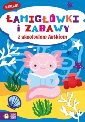 Łamigłówki i zabawy z aksolotlem Antkiem - Opracowanie zbiorowe