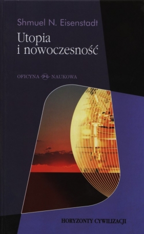 Utopia i nowoczesność Porównawcza analiza cywilizacji - Shmuel N. Eisenstadt