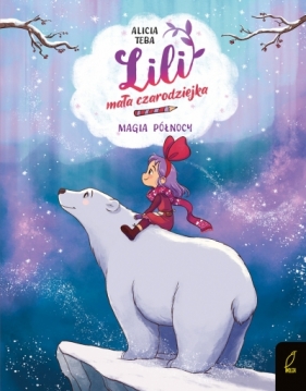 Magia północy. Lili, mała czarodziejka. Tom 4 - Alicia Teba