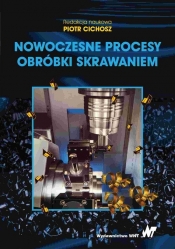 Nowoczesne procesy obróbki skrawaniem - Oskar Rusiecki, Wojciech Borkowski, Rafał Subbotko, Paweł Karolczak, Krzysztof Jemielniak