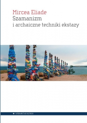 Szamanizm i archaiczne techniki ekstazy - Mircea Eliade