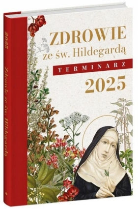 Terminarz 2025. Zdrowie ze św. Hildegardą - Opracowanie zbiorowe