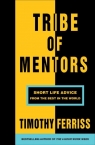 Tribe of Mentors Short Life Advice from the Best in the World Ferriss Timothy
