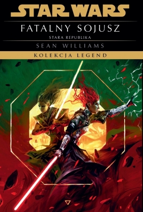 Star Wars. Kolekcja legend. Stara Republika. Fatalny sojusz - Sean Williams