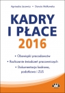 Kadry i płace 2016 Obowiązki pracodawców, rozliczanie świadczeń Małkowska Danuta, Jacewicz Agnieszka