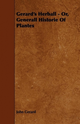Gerard's Herball - Or, Generall Historie of Plantes - Gerard John