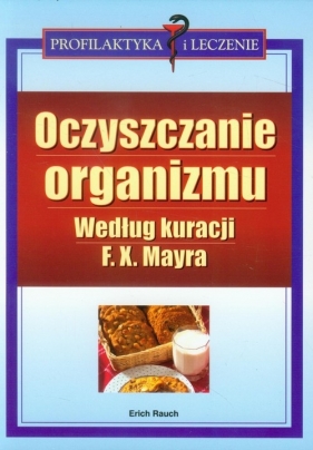 Oczyszczanie organizmu według kuracji F.X. Mayra - Rauch Erich