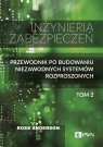 Inżyniera zabezpieczeń. Tom II. Przewodnik po budowaniu niezawodnych systemów Ross Anderson