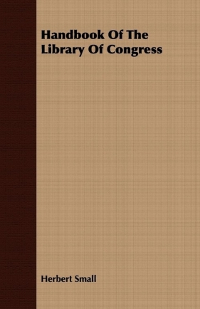 Handbook Of The Library Of Congress - Small Herbert