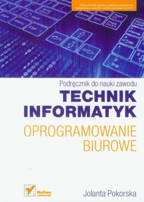 Technik informatyk Oprogramowanie biurowe Podręcznik do nauki zawodu - Pokorska Jolanta
