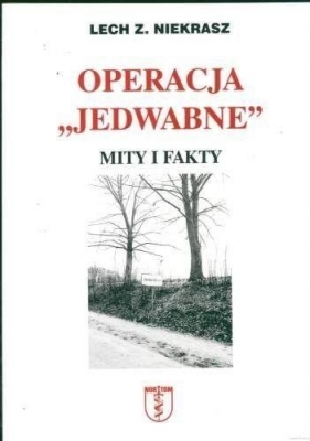Operacja "Jedwabne". Mity i fakty - Niekrasz Lech Z. 