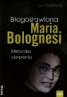 Błogosławiona Maria Bolognesi Mistyczka cierpienia Kowalewski Robert