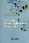 Toksykologia i ocena bezpieczeństwa kosmetyków Kamil Jurowski, Wojciech Piekoszewski