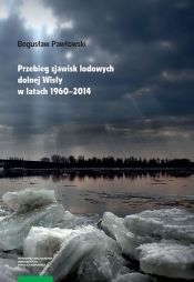 Przebieg zjawisk lodowych dolnej Wisły w latach 1960-2014 - Pawłowski Bogusław