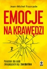 Emocje na krawędzi. Poradnik dla osób zmagajacych się z borderline Fourcade Jean-Michel