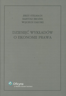 Dziesięć wykładów o ekonomii prawa - Stelmach Jerzy, Brożek Bartosz, Załuski Wojciech
