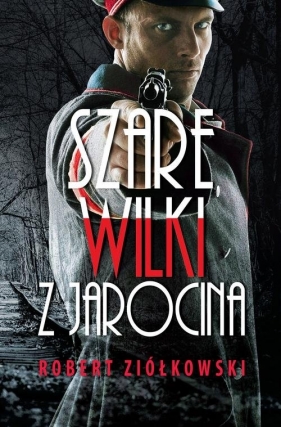 Szare wilki z Jarocina - Robert Ziółkowski