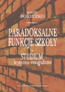 Paradoksalne funkcje szkoły studium krytyczno-etnograficzne Boryczko Marcin