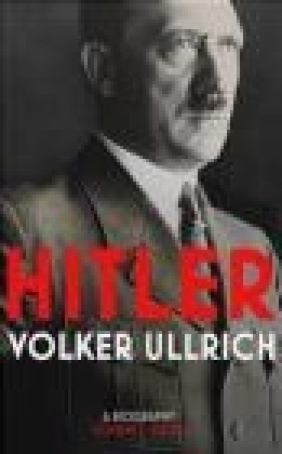 Hitler: A Biography: Ascent 1889-1939 Volume 1 Volker Ullrich
