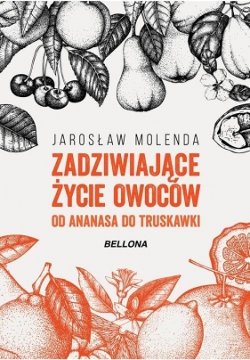 Zadziwiające życie owoców Od ananasa do truskawki - Jarosław Molenda