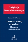 Umowa o roboty budowlane. Charakter i natura prawna Przemysław Drapała