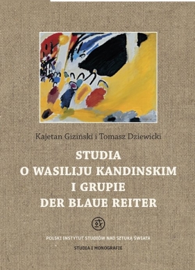 Studia o Wasiliju Kandinskim i grupie Der Blaue Reiter - Giziński Kajetan, Dziewicki Tomasz