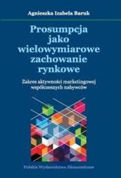 Prosumpcja jako wielowymiarowe zachowanie rynkowe - Agnieszka Izabela Baruk