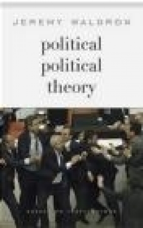 Political Political Theory Jeremy Waldron