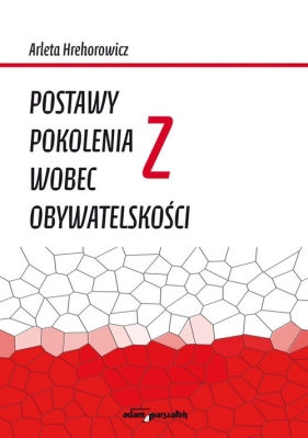 Postawy pokolenia Z wobec obywatelskości - Arleta Hrehorowicz