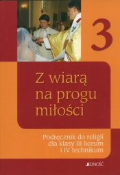 Z wiarą na progu miłości. Religia - podręcznik dla 3. klasy liceum i 4. technikum