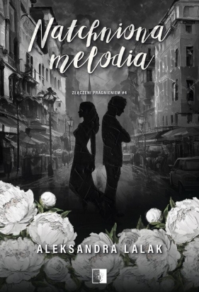 Złączeni pragnieniem T.4 Natchniona melodia - Aleksandra Lalak