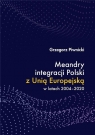 Meandry integracji Polski z Unią Europejską w latach 2004-2020 Grzegorz Piwnicki