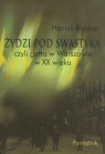 Żydzi pod swastyką czyli getto w Warszawie w XX wieku Pamiętnik Bryskier Henryk