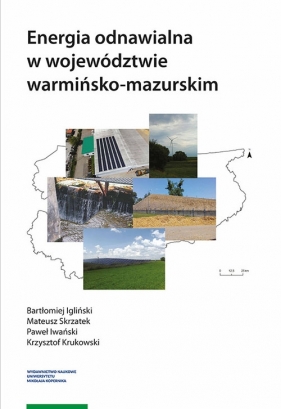 Energia odnawialna w województwie warmińsko-mazurskim - Igliński Bartłomiej, Skrzatek Mateusz, Iwański Paweł, Krukowski Krzysztof