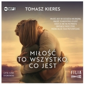 Miłość to wszystko, co jest - Tomasz Kieres