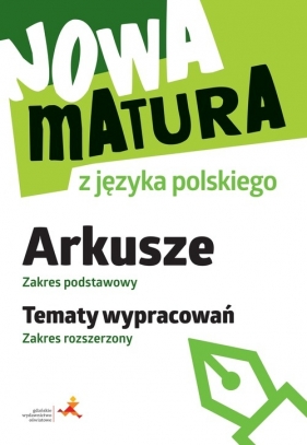 Nowa matura z języka polskiego Arkusze Zakres podstawowy. Tematy wypracowań Zakres rozszerzony - Katarzyna Tomaszek