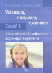 Wskazuję, nazywam, rozumiem cz.1 - Joanna Kuźniarska, Anna Chojnacka