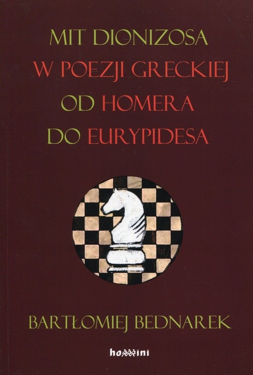 Mit Dionizosa w poezji greckiej od Homera do Eurypidesa. - Bednarek Bartłomiej - książka