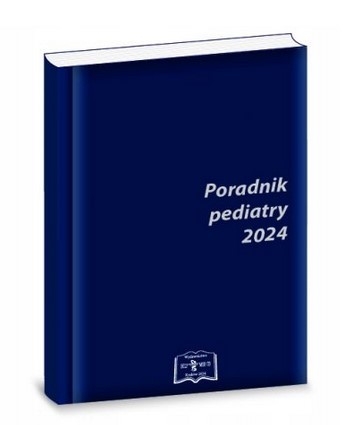 Poradnik pediatry 2024. Poradnik dla lekarza POZ, pediatria w pigułce